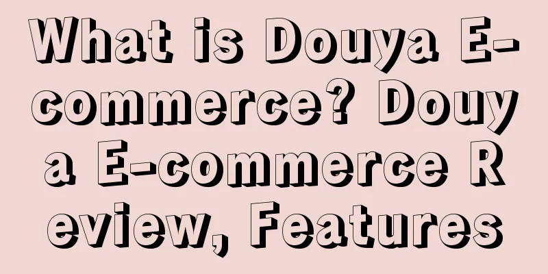 What is Douya E-commerce? Douya E-commerce Review, Features