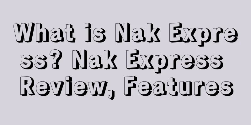 What is Nak Express? Nak Express Review, Features