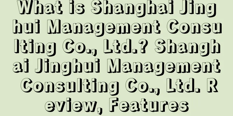 What is Shanghai Jinghui Management Consulting Co., Ltd.? Shanghai Jinghui Management Consulting Co., Ltd. Review, Features