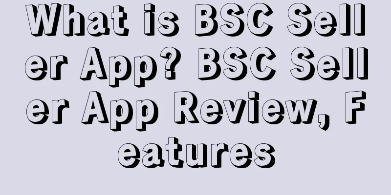 What is BSC Seller App? BSC Seller App Review, Features