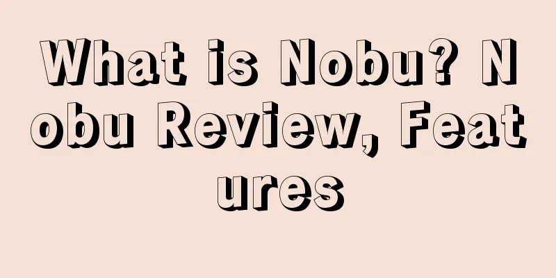 What is Nobu? Nobu Review, Features
