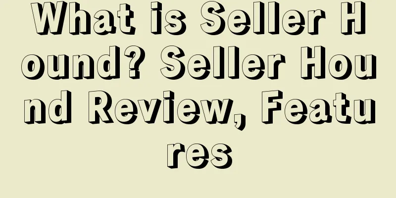 What is Seller Hound? Seller Hound Review, Features