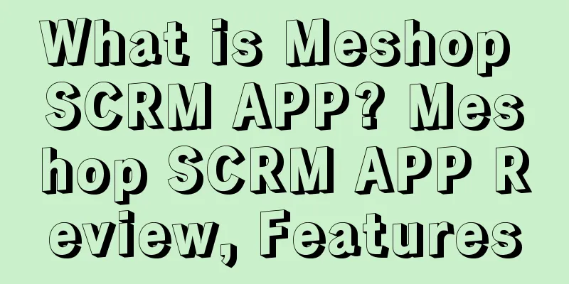 What is Meshop SCRM APP? Meshop SCRM APP Review, Features