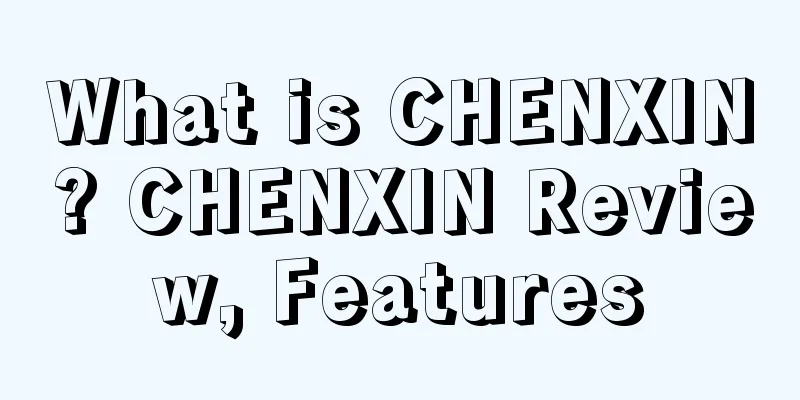 What is CHENXIN? CHENXIN Review, Features