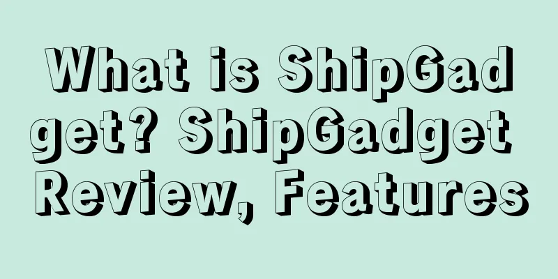 What is ShipGadget? ShipGadget Review, Features