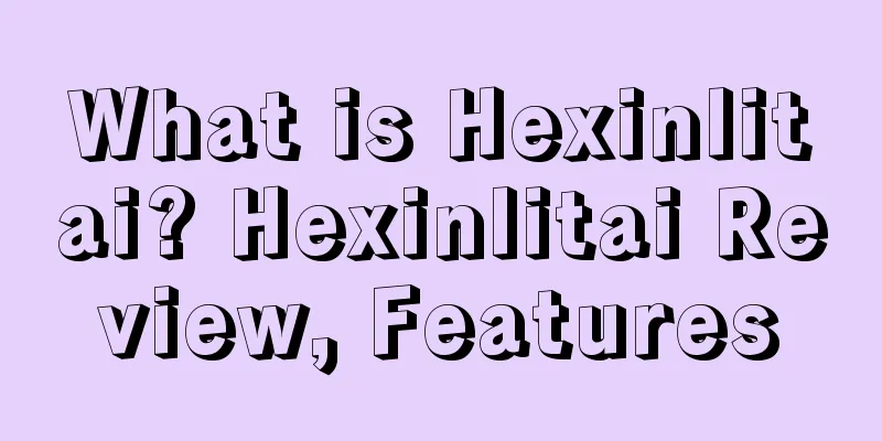 What is Hexinlitai? Hexinlitai Review, Features