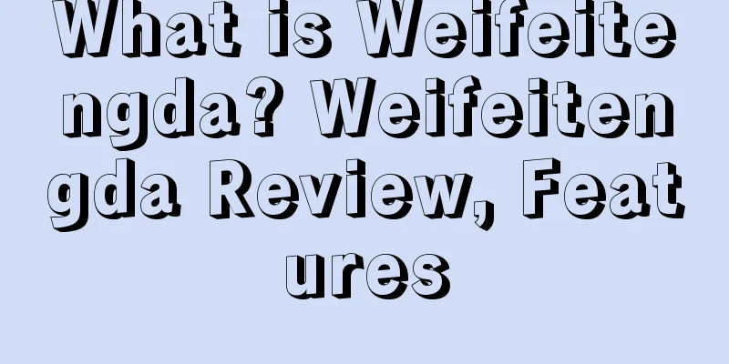 What is Weifeitengda? Weifeitengda Review, Features