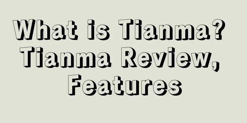 What is Tianma? Tianma Review, Features