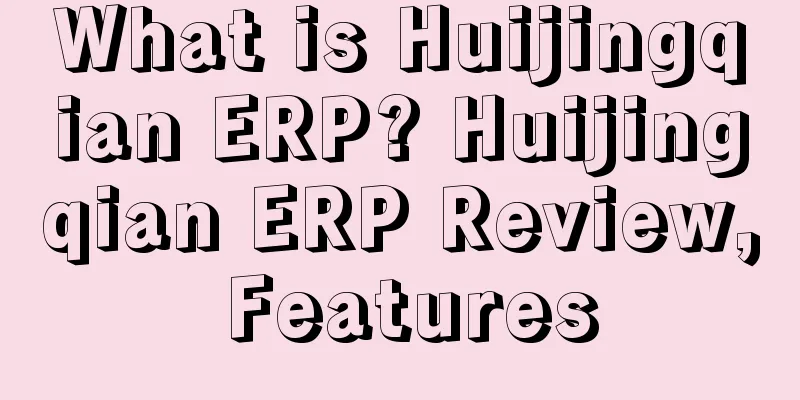 What is Huijingqian ERP? Huijingqian ERP Review, Features