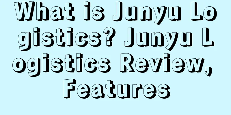 What is Junyu Logistics? Junyu Logistics Review, Features