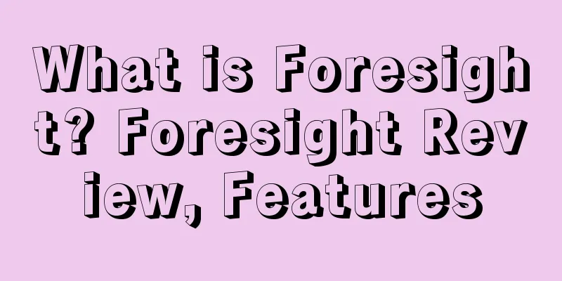 What is Foresight? Foresight Review, Features