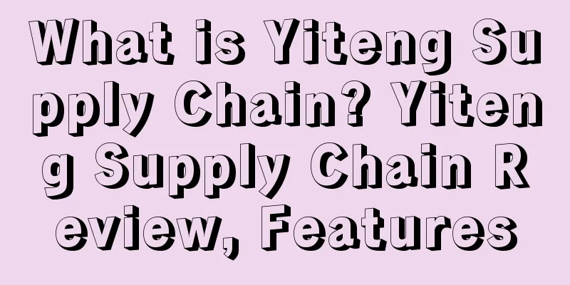 What is Yiteng Supply Chain? Yiteng Supply Chain Review, Features