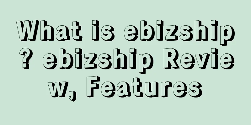 What is ebizship? ebizship Review, Features