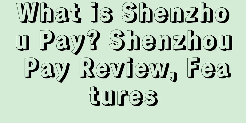 What is Shenzhou Pay? Shenzhou Pay Review, Features