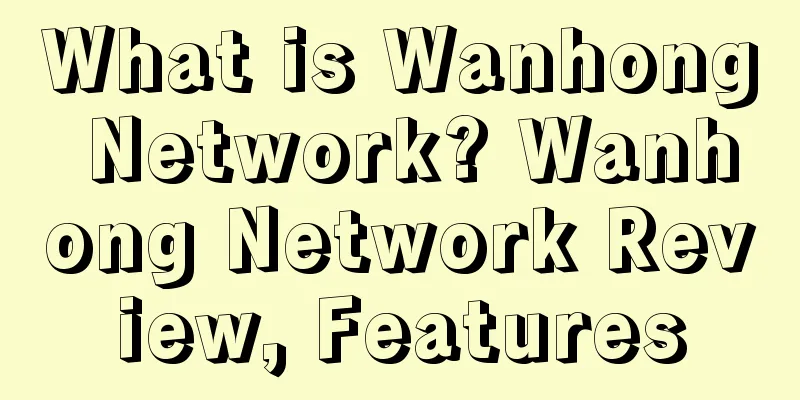 What is Wanhong Network? Wanhong Network Review, Features