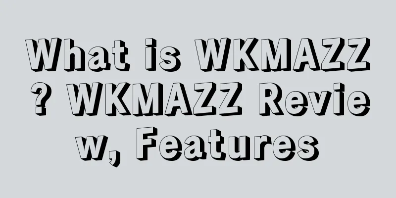 What is WKMAZZ? WKMAZZ Review, Features