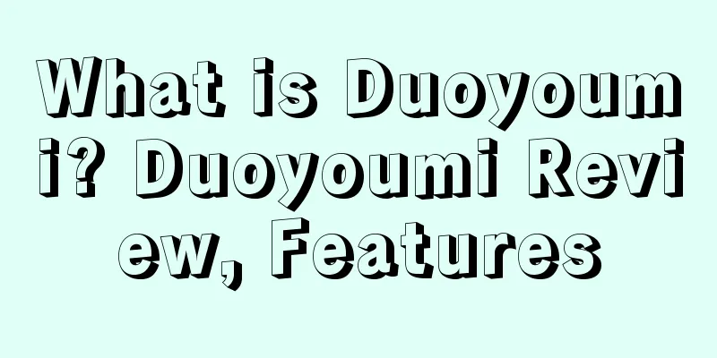 What is Duoyoumi? Duoyoumi Review, Features