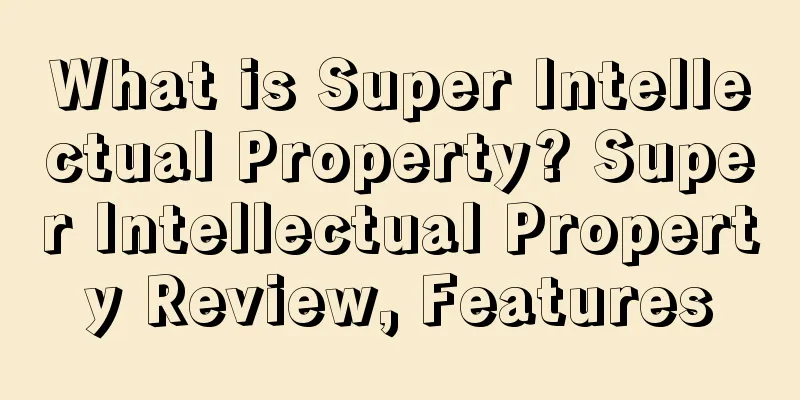 What is Super Intellectual Property? Super Intellectual Property Review, Features