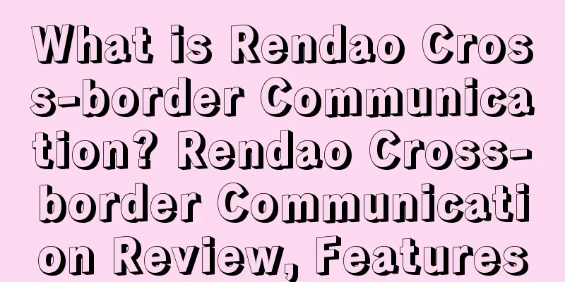 What is Rendao Cross-border Communication? Rendao Cross-border Communication Review, Features