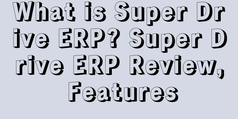 What is Super Drive ERP? Super Drive ERP Review, Features