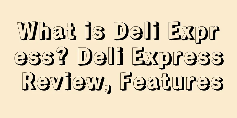 What is Deli Express? Deli Express Review, Features