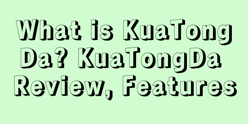 What is KuaTongDa? KuaTongDa Review, Features