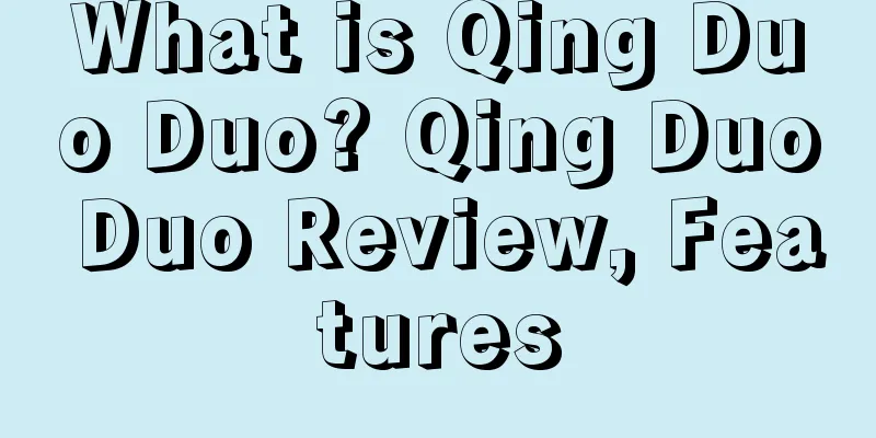 What is Qing Duo Duo? Qing Duo Duo Review, Features
