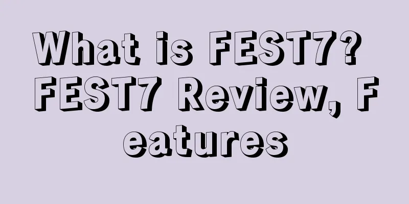 What is FEST7? FEST7 Review, Features
