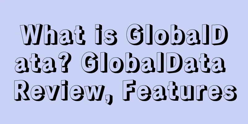 What is GlobalData? GlobalData Review, Features