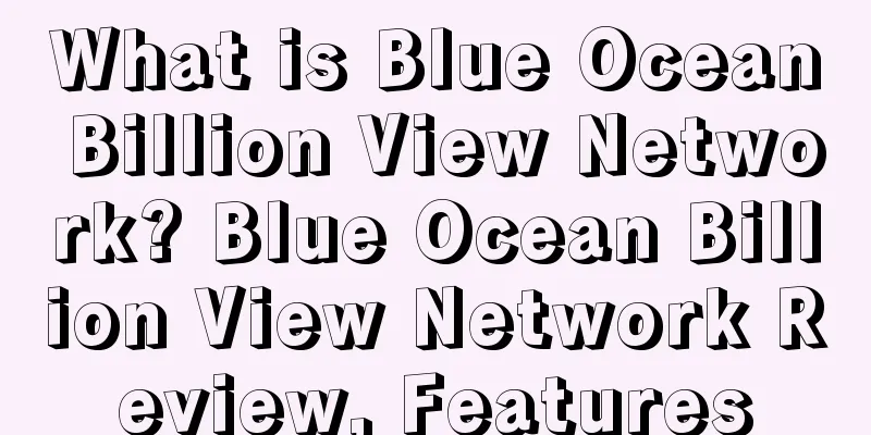 What is Blue Ocean Billion View Network? Blue Ocean Billion View Network Review, Features