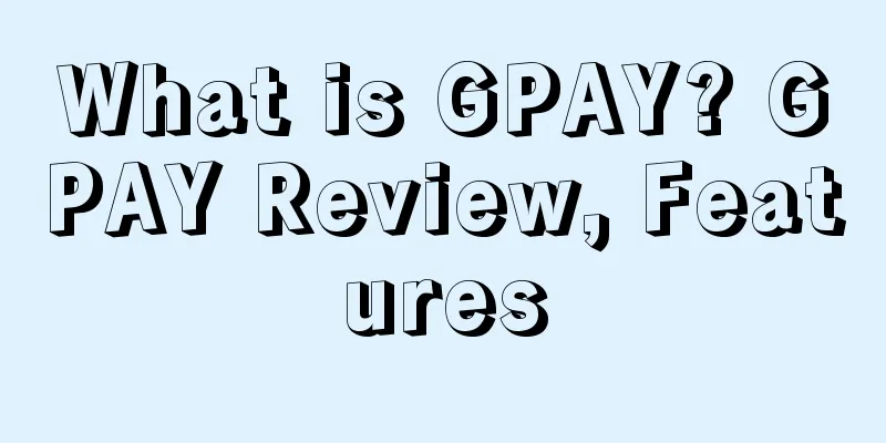 What is GPAY? GPAY Review, Features