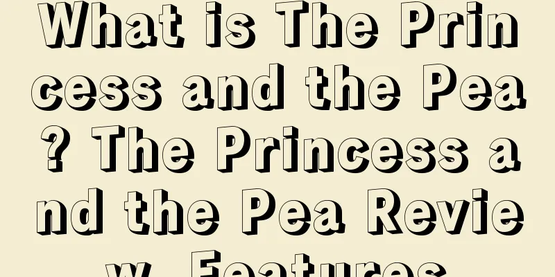 What is The Princess and the Pea? The Princess and the Pea Review, Features