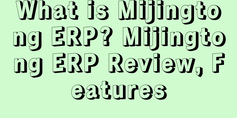What is Mijingtong ERP? Mijingtong ERP Review, Features