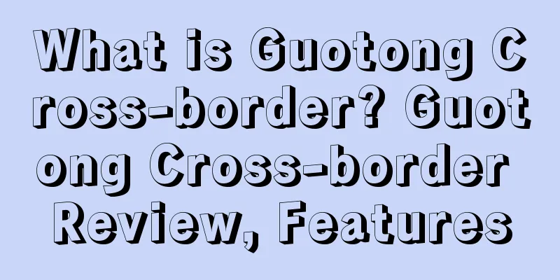 What is Guotong Cross-border? Guotong Cross-border Review, Features