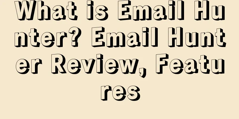 What is Email Hunter? Email Hunter Review, Features