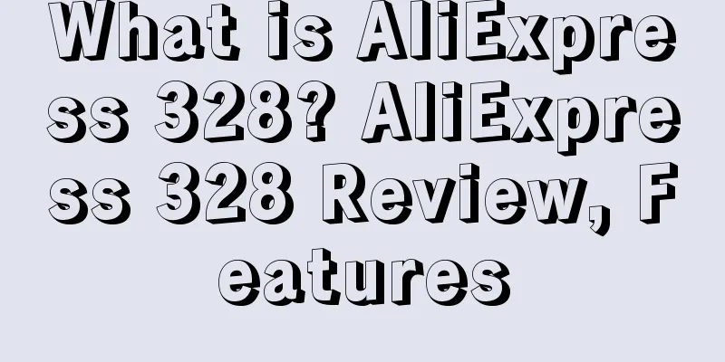 What is AliExpress 328? AliExpress 328 Review, Features