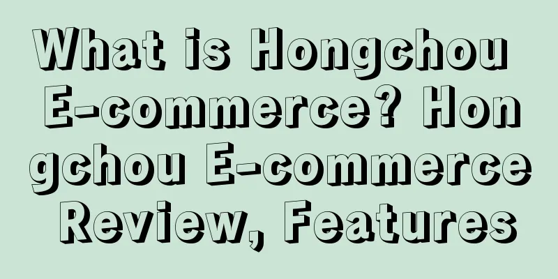What is Hongchou E-commerce? Hongchou E-commerce Review, Features