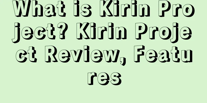 What is Kirin Project? Kirin Project Review, Features