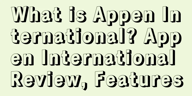 What is Appen International? Appen International Review, Features