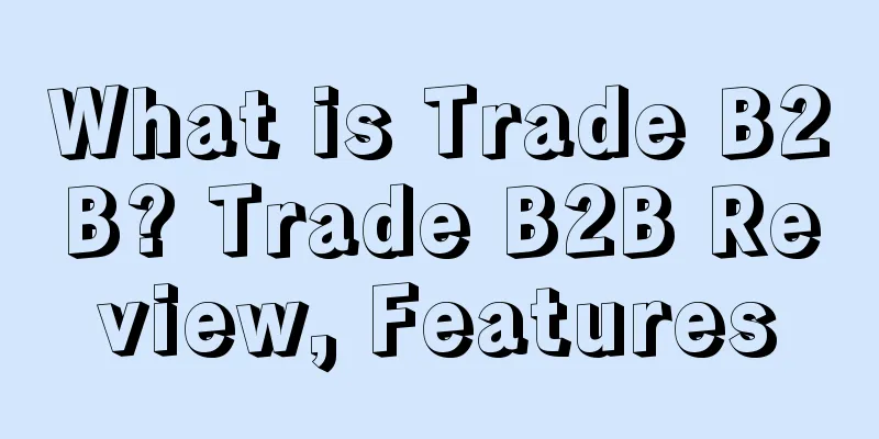 What is Trade B2B? Trade B2B Review, Features