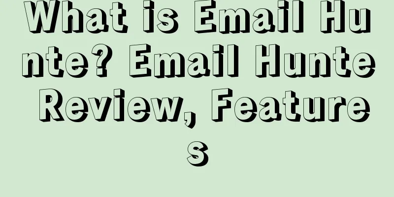 What is Email Hunte? Email Hunte Review, Features