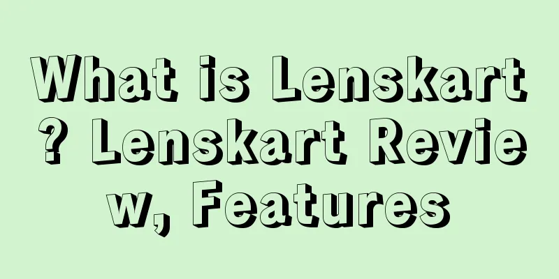 What is Lenskart? Lenskart Review, Features