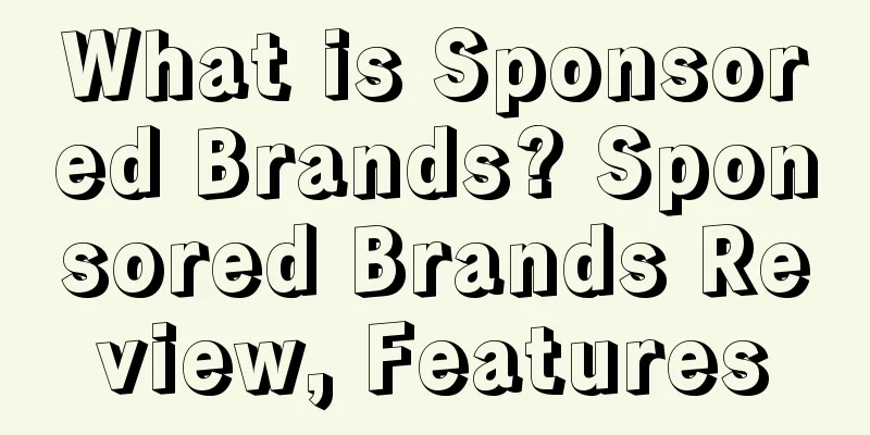 What is Sponsored Brands? Sponsored Brands Review, Features