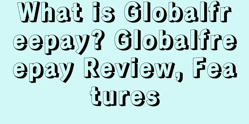 What is Globalfreepay? Globalfreepay Review, Features