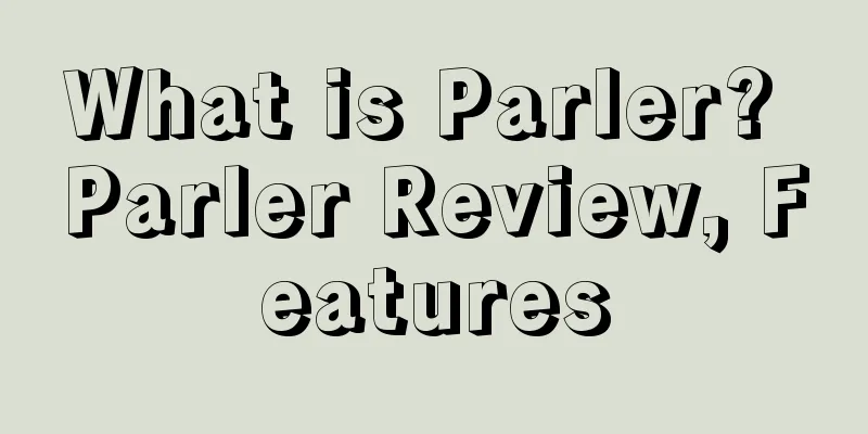 What is Parler? Parler Review, Features