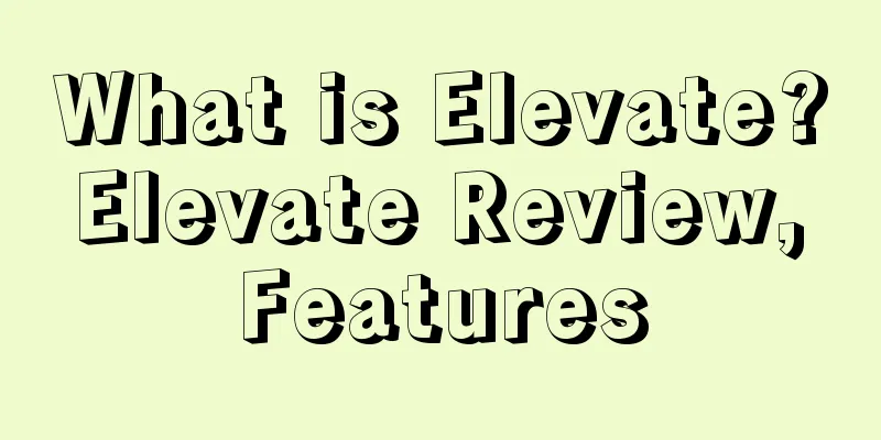 What is Elevate? Elevate Review, Features