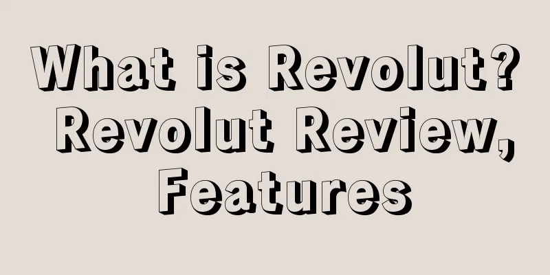 What is Revolut? Revolut Review, Features