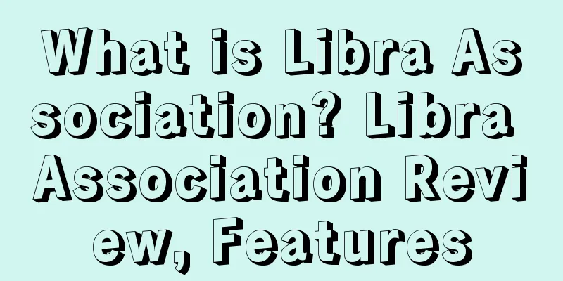What is Libra Association? Libra Association Review, Features