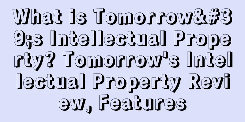 What is Tomorrow's Intellectual Property? Tomorrow's Intellectual Property Review, Features