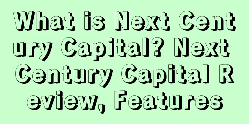 What is Next Century Capital? Next Century Capital Review, Features